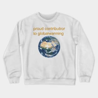 Proud contributor to globalwarming Crewneck Sweatshirt